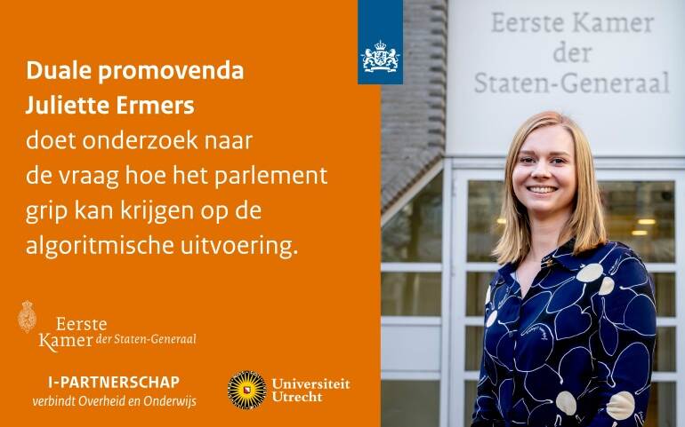 Duale promovenda Juliette Ermers doet onderzoek naar de vraag hoe het parlement grip kan krijgen op de algoritmische uitvoering.