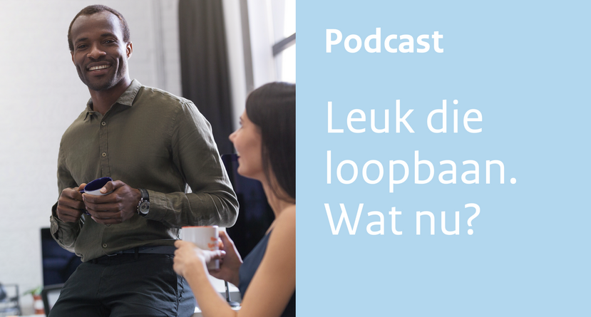 Podcast: Leuk die loopbaan. Wat nu?