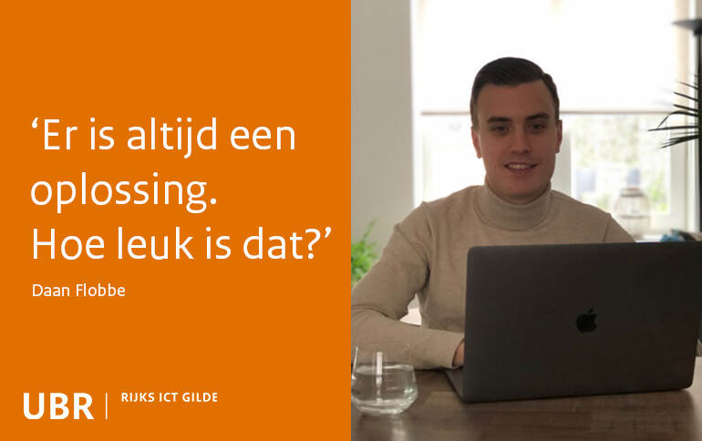 'Er is altijd een oplossing. Hoe leuk is dat?' - Daan Flobbe - UBR| Rijks ICT Gilde